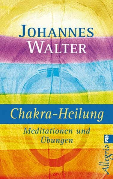 Chakra Heilung: Meditationen und Übungen (Ullstein Taschenbuch)