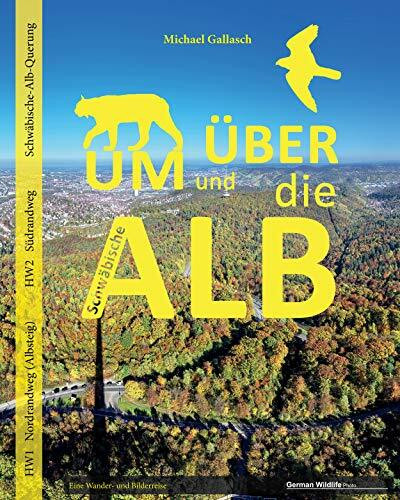 Um und über die Schwäbische Alb: Eine Wander- und Bilderreise