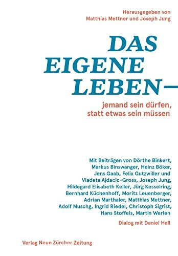 Das eigene Leben – jemand sein dürfen, statt etwas sein müssen: Denkschrift für Daniel Hell