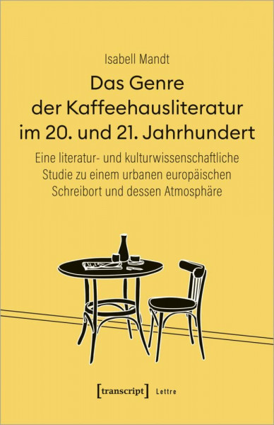 Das Genre der Kaffeehausliteratur im 20. und 21. Jahrhundert: Eine literatur- und kulturwissenschaftliche Studie zu einem urbanen europäischen ... ... europäischen Schreibort und dessen Atmosphäre