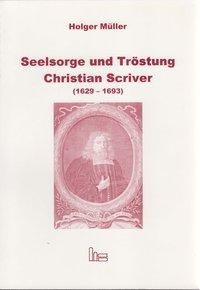 Seelsorger und Tröstung - Christian Scriver (1629-1693)