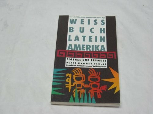 Weissbuch Lateinamerika : Eigenes und Fremdes.