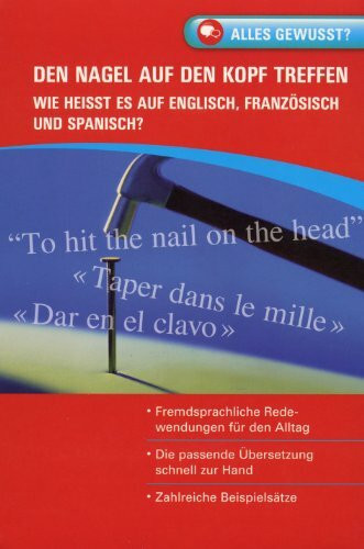Alles gewusst? Den Nagel auf den Kopf treffen Wie heisst es auf Englisch, Französisch und Spanisch?
