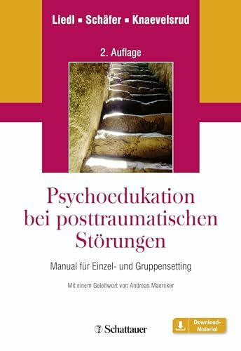 Psychoedukation bei posttraumatischen Störungen: Manual für Einzel- und GruppenSetting - Mit einem Geleitwort von Andreas Maercker
