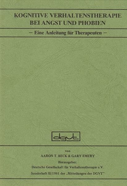 Kognitive Verhaltenstherapie bei Angst und Phobien: Eine Anleitung für Therapeuten