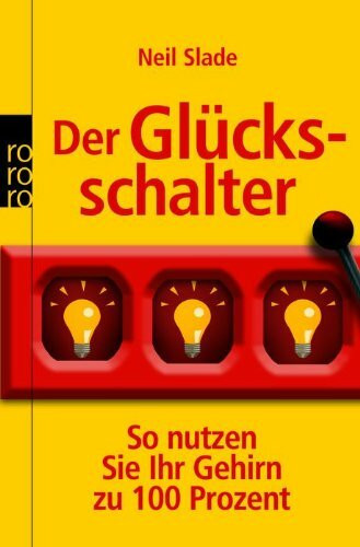 Der Glücksschalter: So nutzen Sie Ihr Gehirn zu 100 Prozent