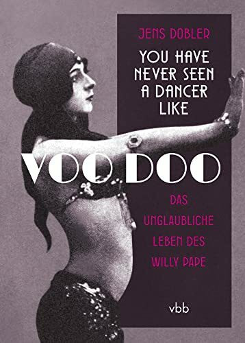 You have never seen a dancer like Voo Doo: Das unglaubliche Leben des Willy Pape