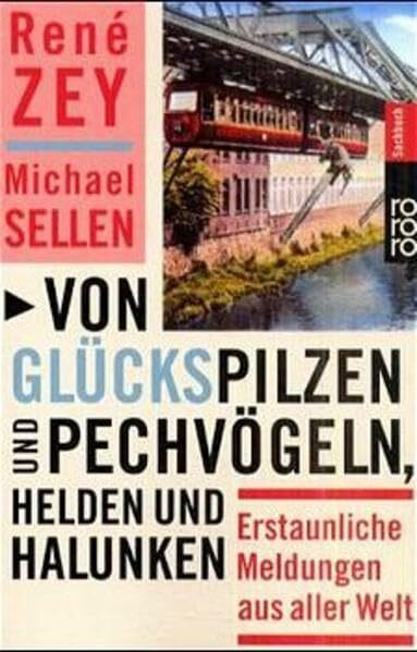 Von Glückspilzen und Pechvögeln, Helden und Halunken: Erstaunliche Meldungen aus aller Welt