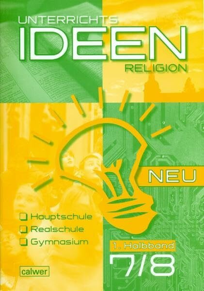Unterrichtsideen Religion 7./8. Klasse 1. Halbband: Arbeitshilfen für den Religionsunterricht. Hauptschule, Realschule, Gymnasium Im Auftrag der ... Religion: Ausgabe 2010-2015)