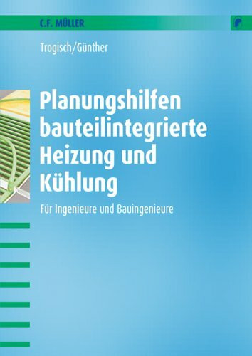 Planungshilfen bauteilintegrierte Heizung und Kühlung: Für Ingenieure und Bauingenieure