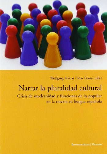 Narrar la pluralidad cultural. Crisis de modernidad y funciones de lo popular en la novela en lengua española.