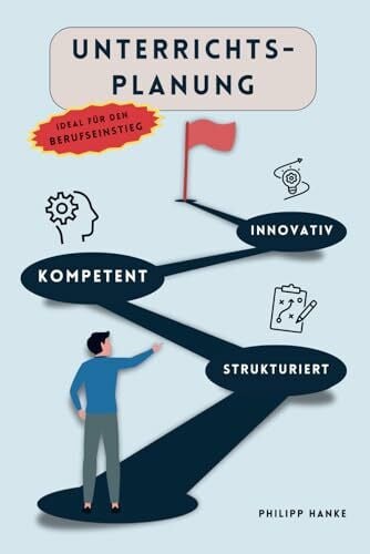 Unterrichtsplanung: strukturiert, kompetent, innovativ und erfolgreich (LehrKraftTools: Praxiswissen für Referendariat und Schulalltag)
