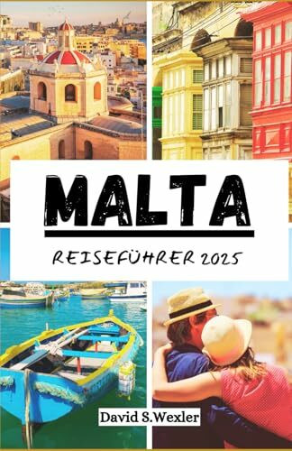 MALTA REISEFÜHRER 2025: Ein umfassendes Reisehandbuch zu Kultur, Küche und Küstenwundern (German version (Abenteuerführer))