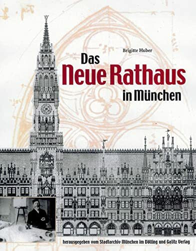 Das Neue Rathaus in München. Georg von Hauberrisser (1841-1922) und sein Hauptwerk: Georg von Hauberrisser (1841-1922) und sein Hauptwerk. Hrsg. v. Stadtarchiv München