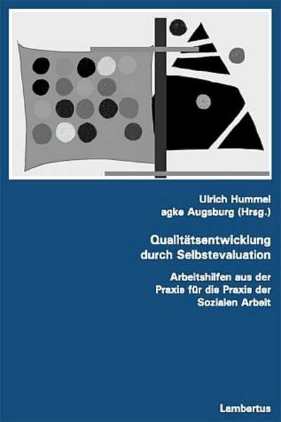 Qualitätsentwicklung durch Selbstevaluation. Arbeitshilfen aus der Praxis für die Praxis der sozialen Arbeit. Mit CD-ROM.: Arbeitshilfen aus der Paxis für die Praxis der Sozialen Arbeit