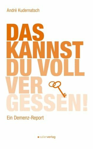 Das kannst du voll vergessen!: Ein Demenz-Report