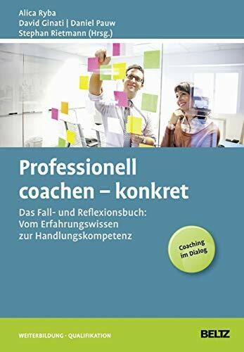 Professionell coachen – konkret: Das Fall- und Reflexionsbuch: Vom Erfahrungswissen zur Handlungskompetenz (Beltz Weiterbildung)