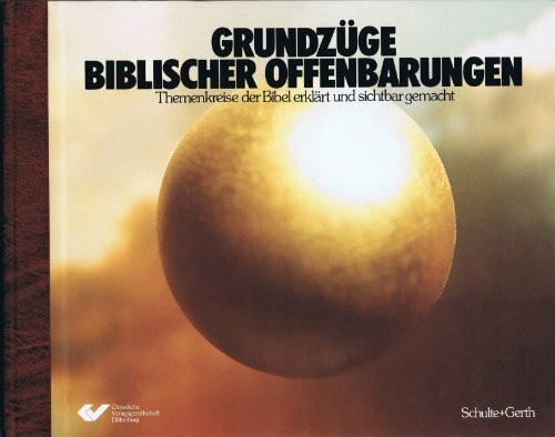 Grundzüge biblischer Offenbarungen. Themenkreise der Bibel erklärt und sichtbar gemacht.