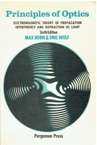 Principles of Optics: Electromagnetic Theory of Propagation, Interference and Diffraction of Light Principles of Optics: Electromagnetic Theory of Propagation, Interference and Diffraction of Light