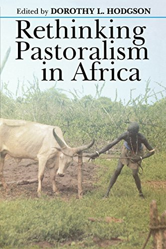 Rethinking Pastoralism In Africa: Gender, Culture, and the Myth of the Patriarchal Pastoralist (Eastern African Studies)