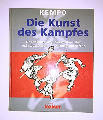 Die Kunst des Kampfes. Kempo. Geschichte und Technik der ostasiatischen Kampfsportarten
