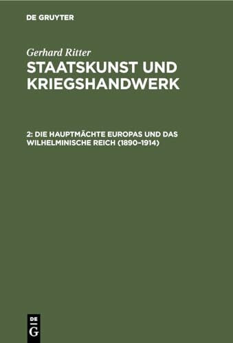 "Staatskunst und Kriegshandwerk. Das Problem des ""Militarismus"" in Deutschland": Die Hauptmächte Europas und das wilhelminische Reich (1890–1914)