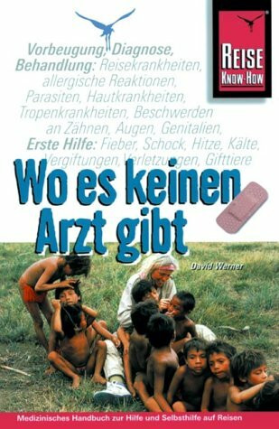 Wo es keinen Arzt gibt ...: Handbuch zur medizinischen Hilfe und Selbsthilfe auf Reisen (Reise Know-How Sachbuch)
