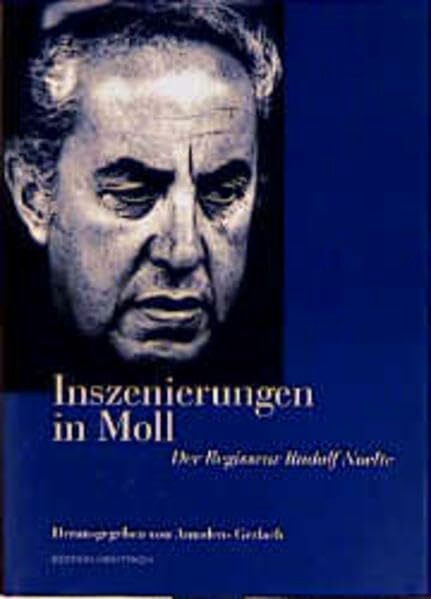 Inszenierungen in Moll - Der Regisseur Rudolf Noelte: Rudolf Noelte z. 75. Geburtstag.