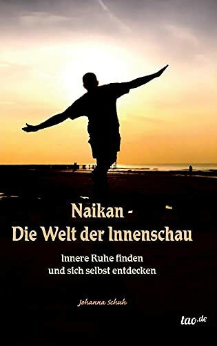 Naikan - Die Welt der Innenschau: Innere Ruhe finden und sich selbst entdecken