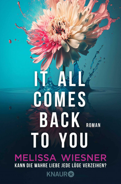 It all comes back to you - Kann die wahre Liebe jede Lüge verzeihen?: Roman