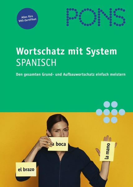 PONS Wortschatz mit System Spanisch: Den gesamten Grund- und Aufbauwortschatz einfach meistern
