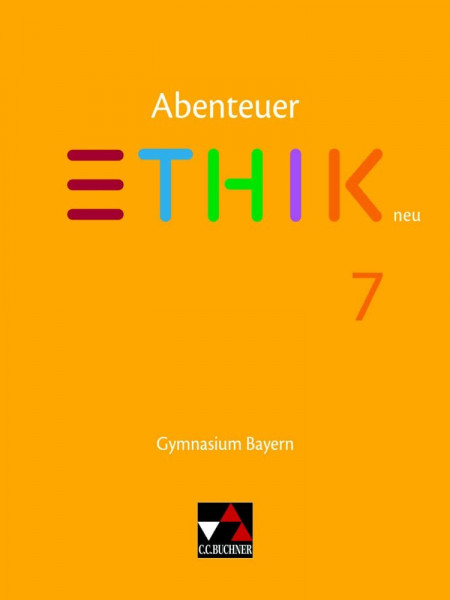 Abenteuer Ethik – Bayern / Abenteuer Ethik Bayern 7 Ausgabe ab 2017: Gymnasium Bayern: Unterrichtswerk für Ethik an Gymnasien (Abenteuer Ethik – Bayern: Gymnasium Bayern)