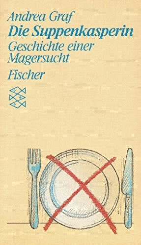 Die Suppenkasperin: Geschichte einer Magersucht. (Persönliche Erfahrungen mit Krisen)