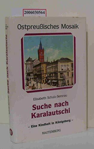 Suche nach Karalautschi: Report einer Kindheit in Königsberg