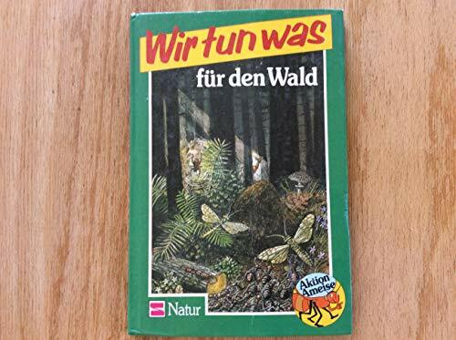 Aktion Ameise / Wir tun was: Aktion Ameise / Für den Wald und seine Tiere: Wir tun was