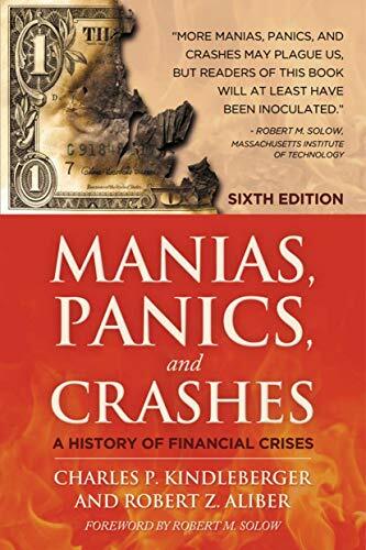 Manias, Panics and Crashes: A History of Financial Crises, Sixth Edition Manias, Panics and Crashes: A History of Financial Crises, Sixth Edition