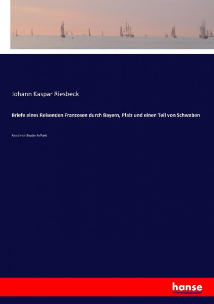 Briefe eines Reisenden Franzosen durch Bayern, Pfalz und einen Teil von Schwaben
