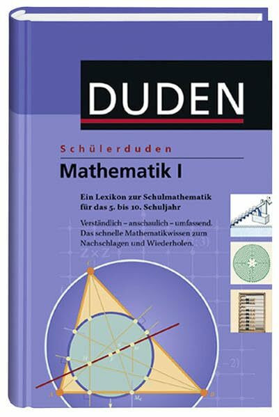 Mathematik I: Ein Lexikon zur Schulmathematik für das 5. bis 10. Schuljahr (Schülerduden)