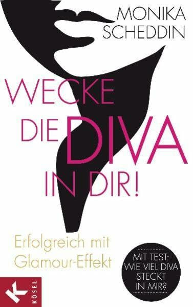 Wecke die Diva in dir!: Erfolgreich mit Glamour-Effekt: Erfolgreich mit Glamour-Effekt. Mit Test: Wie viel Diva steckt in mir?