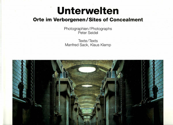 Unterwelten: Orte im Verborgenen. /Sites of Concealment. Dt. /Engl. (Edition Axel Menges)