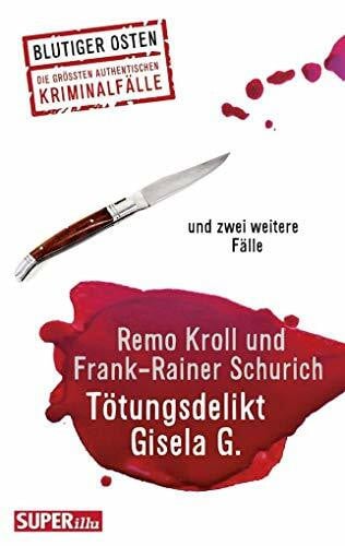 Tötungsdelikt Gisela G.: und zwei weitereFälle (Blutiger Osten)