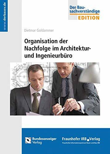Organisation der Nachfolge im Architektur- und Ingenieurbüro (Edition Der Bausachverständige)