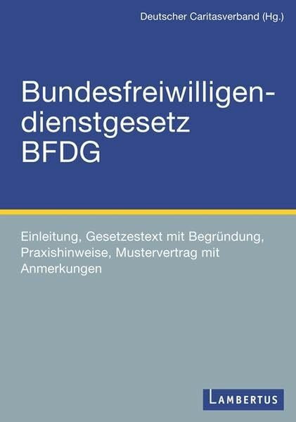 BFDG Bundesfreiwilligendienstgesetz: Einleitung, Gesetzestext mit Begründung, Praxishinweise, Mustervertrag mit Anmerkungen