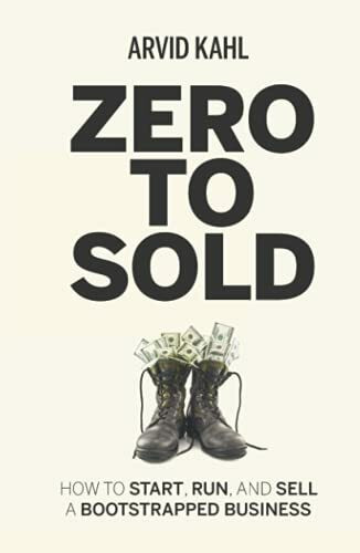 Zero to Sold: How to Start, Run, and Sell a Bootstrapped Business