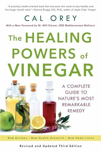 The Healing Powers Of Vinegar: A Complete Guide to Nature's Most Remarkable Remedy