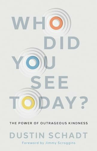 Who Did You See Today?: The Power of Outrageous Kindness