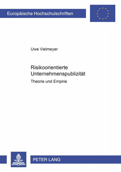 Risikoorientierte Unternehmenspublizität: Theorie und Empirie: Theorie und Empirie. Dissertationsschrift (Europäische Hochschulschriften / European ... / Série 5: Sciences économiques, Band 3076)