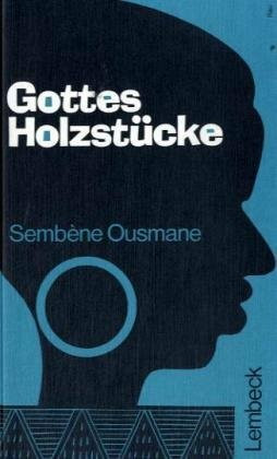 Gottes Holzstücke: Roman aus Senegal und Mali. Übertr. u. m. e. Nachw. v. Peter Schmuck