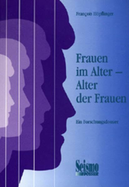 Frauen im Alter - Alter der Frauen. Ein Forschungsdossier