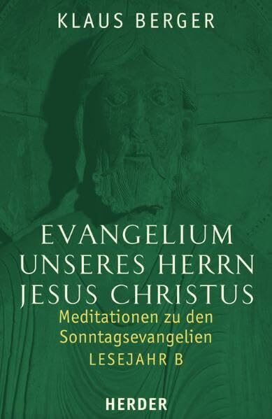 Evangelium unseres Herrn Jesus Christus: Meditationen zu den Sonntagsevangelien. Lesejahr B